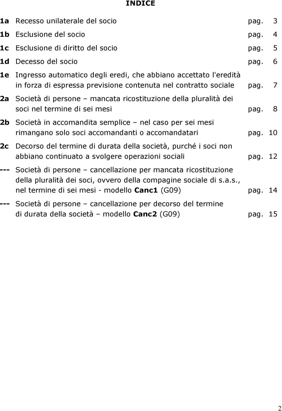 7 2a Società di persone mancata ricostituzione della pluralità dei soci nel termine di sei mesi pag.