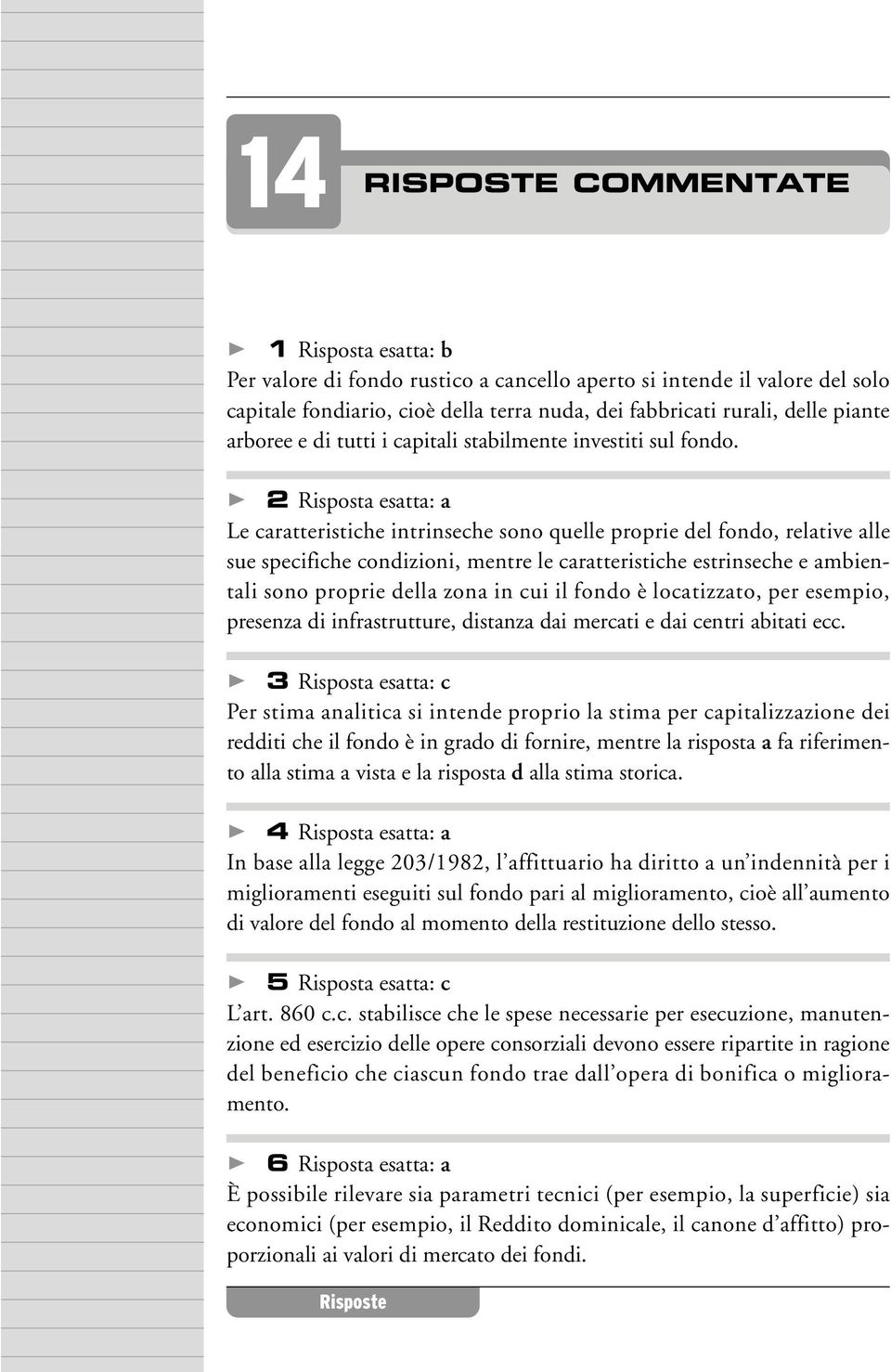 2 Rispost estt: Le rtteristihe intrinsehe sono quelle proprie del fondo, reltive lle sue speifihe ondizioni, mentre le rtteristihe estrinsehe e mientli sono proprie dell zon in ui il fondo è