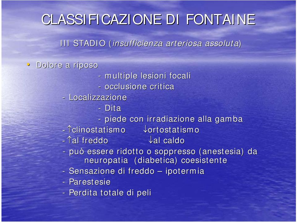 gamba - clinostatismo ortostatismo - al freddo al caldo - può essere ridotto o soppresso (anestesia)