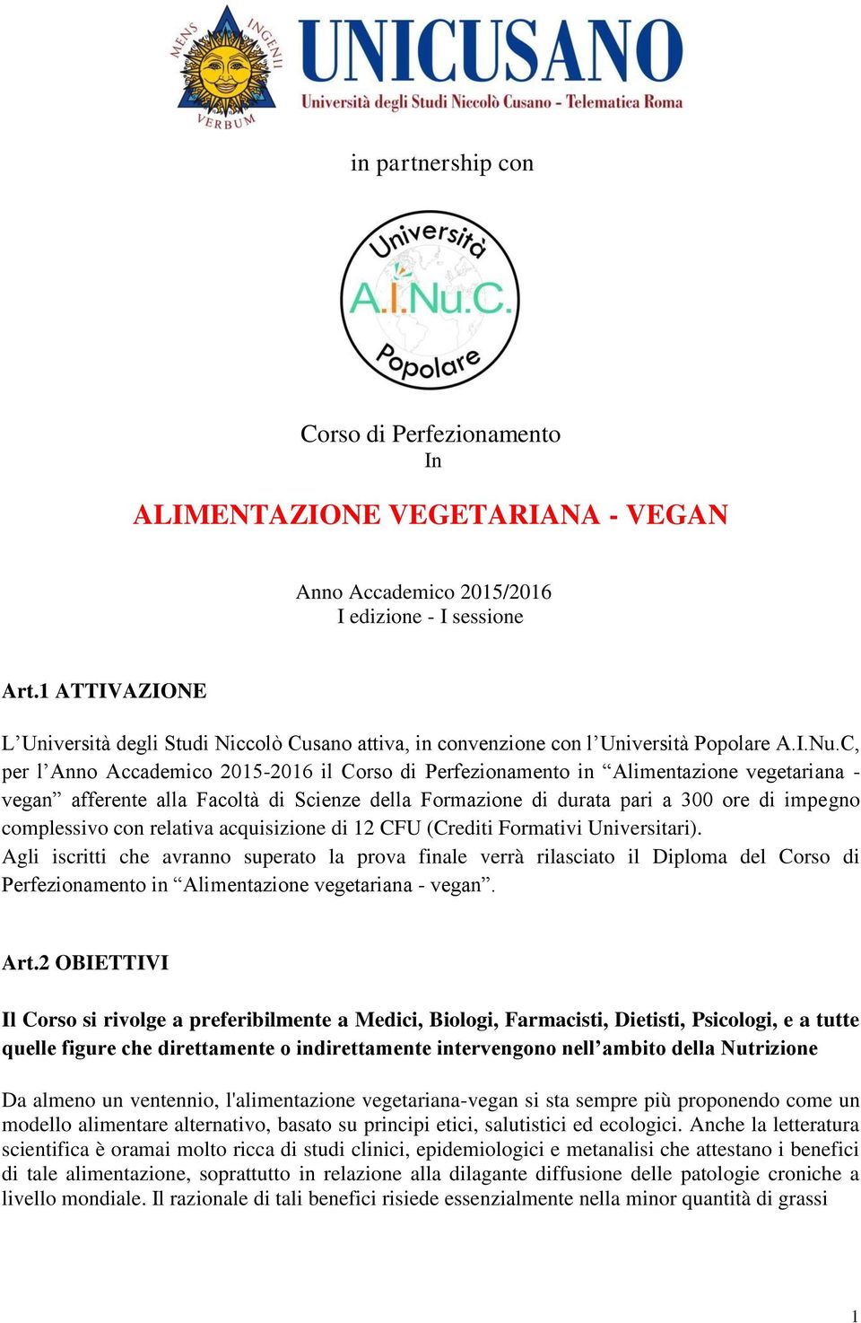C, per l Anno Accademico 2015-2016 il Corso di Perfezionamento in Alimentazione vegetariana - afferente alla Facoltà di Scienze della Formazione di durata pari a 300 ore di impegno complessivo con