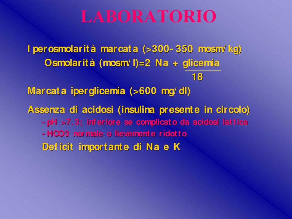 acidosi (insulina presente in circolo) -ph >7.