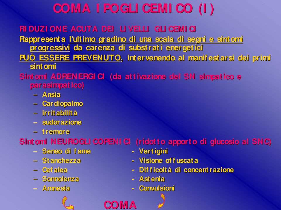 del SN simpatico e parasimpatico) Ansia Cardiopalmo irritabilità sudorazione tremore Sintomi NEUROGLICOPENICI (ridotto apporto di glucosio