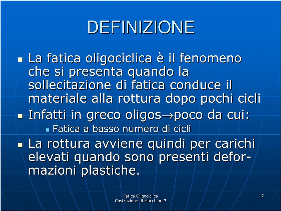 Infatti in greco oligos poco da cui: Fatica a basso numero di cicli La rottura