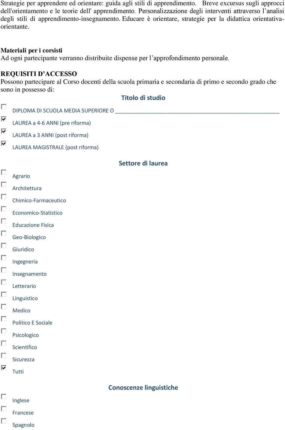 Materiali per i corsisti Ad ogni partecipante verranno distribuite dispense per l approfondimento personale.