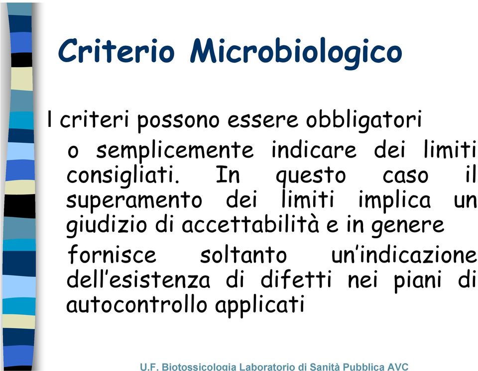 In questo caso il superamento dei limiti implica un giudizio di