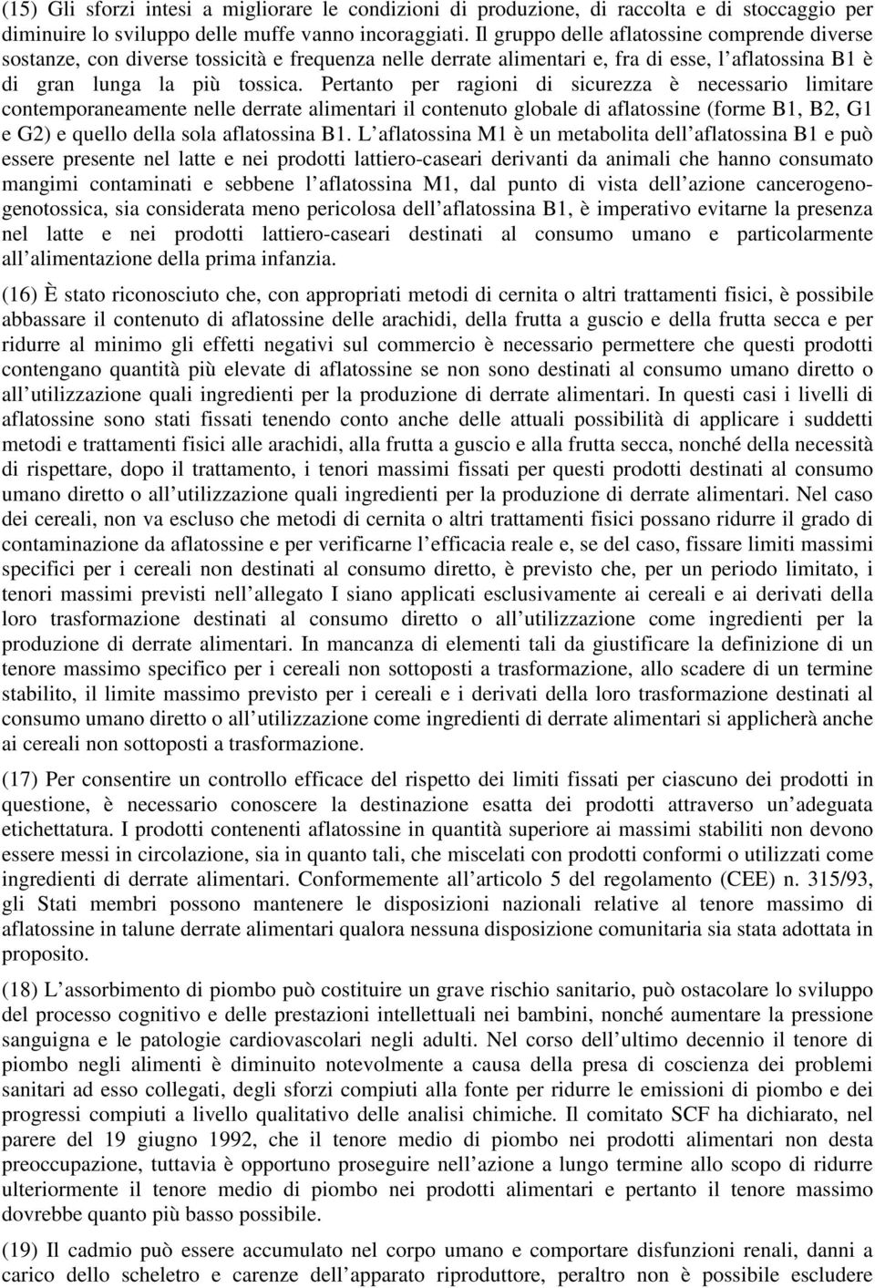 Pertanto per ragioni di sicurezza è necessario limitare contemporaneamente nelle derrate alimentari il contenuto globale di aflatossine (forme B1, B2, G1 e G2) e quello della sola aflatossina B1.