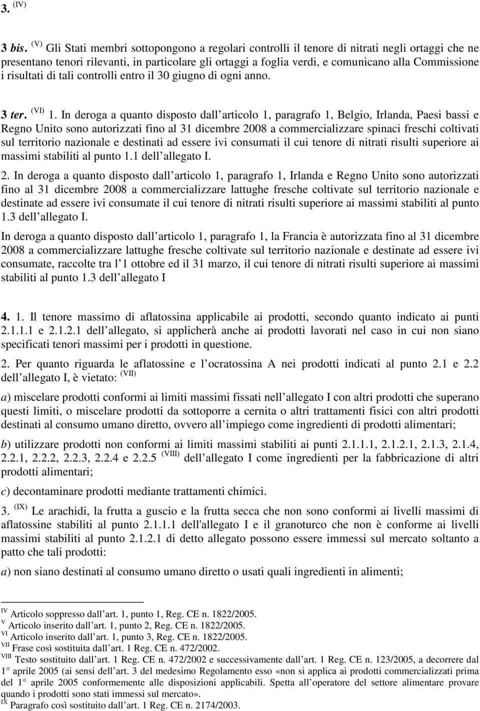 i risultati di tali controlli entro il 30 giugno di ogni anno. 3 ter. (VI) 1.