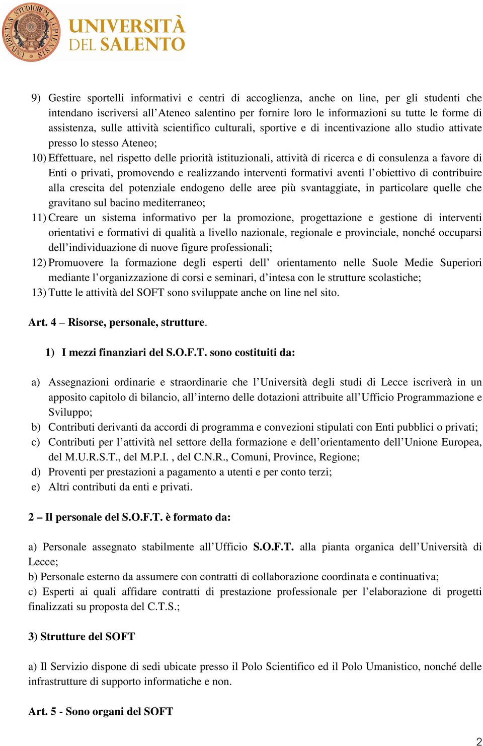 ricerca e di consulenza a favore di Enti o privati, promovendo e realizzando interventi formativi aventi l obiettivo di contribuire alla crescita del potenziale endogeno delle aree più svantaggiate,