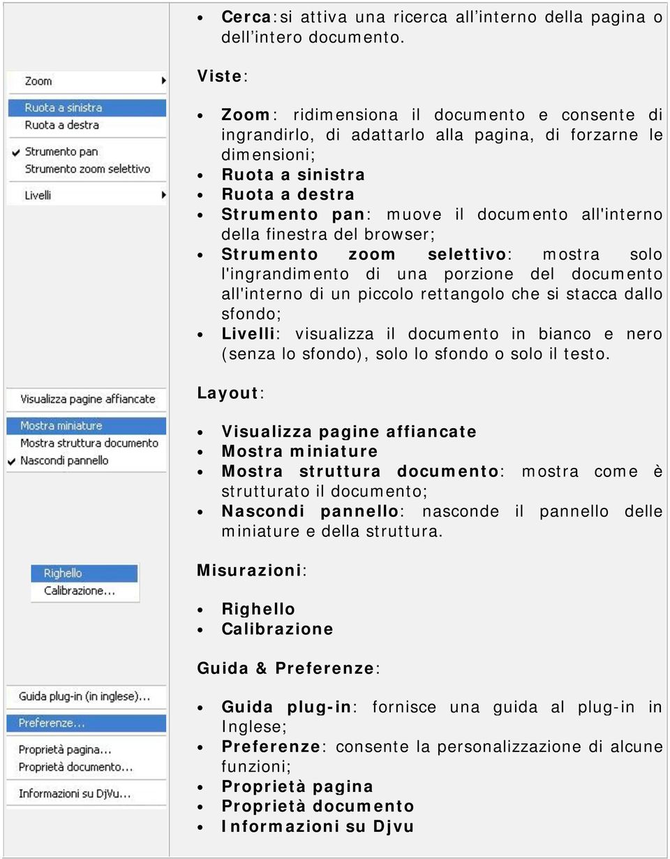 della finestra del browser; Strumento zoom selettivo: mostra solo l'ingrandimento di una porzione del documento all'interno di un piccolo rettangolo che si stacca dallo sfondo; Livelli: visualizza il