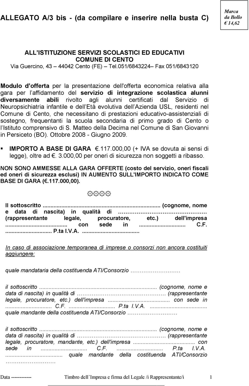 agli alunni certificati dal Servizio di Neuropsichiatria infantile e dell Età evolutiva dell Azienda USL, residenti nel Comune di Cento, che necessitano di prestazioni educativo-assistenziali di