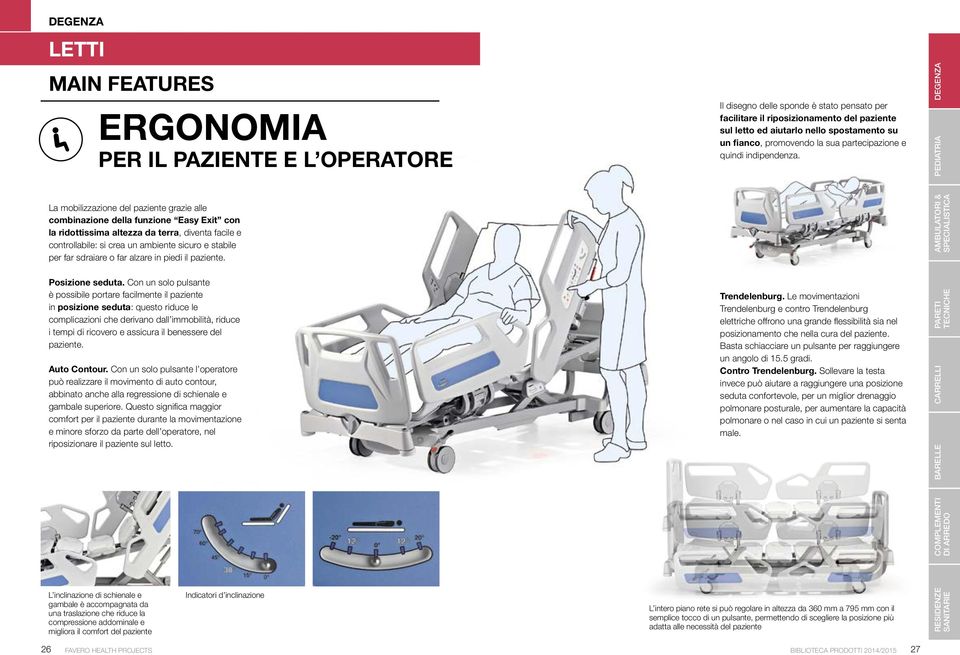 La mobilizzazione del paziente grazie alle combinazione della funzione Easy Exit con la ridottissima altezza da terra, diventa facile e controllabile: si crea un ambiente sicuro e stabile per far