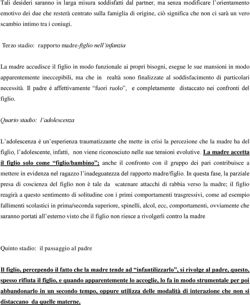 Terzo stadio: rapporto madre-figlio nell infanzia La madre accudisce il figlio in modo funzionale ai propri bisogni, esegue le sue mansioni in modo apparentemente ineccepibili, ma che in realtà sono