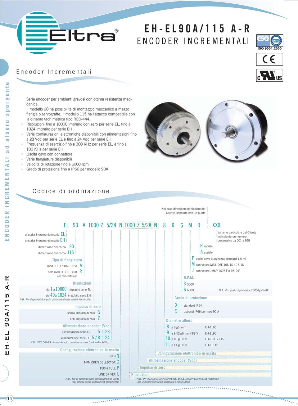 Risoluzioni fi no a 10000 imp/giro con zero per serie EL, fi no a 1024 imp/giro per serie EH Varie confi gurazioni elettroniche disponibili con alimentazioni fino a 28 Vdc per serie EL e fi no a 24