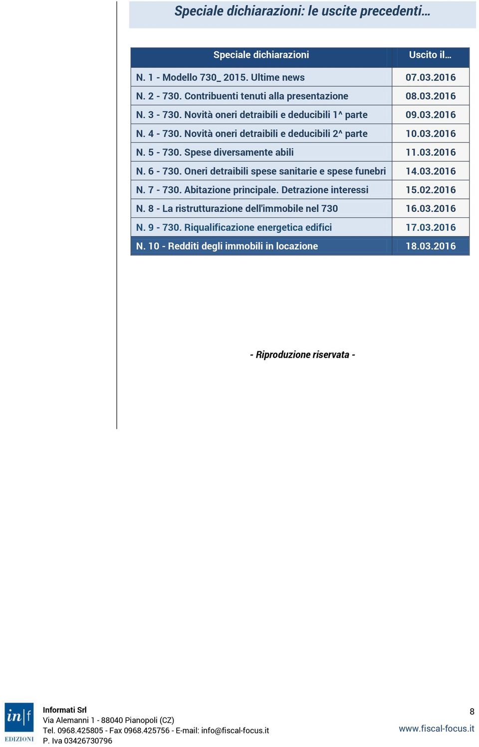 03.2016 N. 5-730. Spese diversamente abili 11.03.2016 N. 6-730. Oneri detraibili spese sanitarie e spese funebri 14.03.2016 N. 7-730. Abitazione principale.