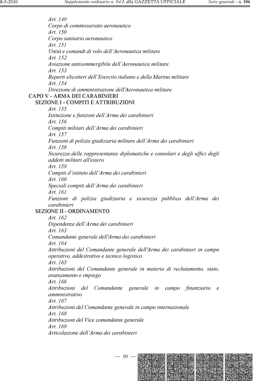 154 Direzione di amministrazione dell'aeronautica militare CAPO V - ARMA DEI CARABINIERI SEZIONE I - COMPITI E ATTRIBUZIONI Art. 155 Istituzione e funzioni dell Arma dei carabinieri Art.