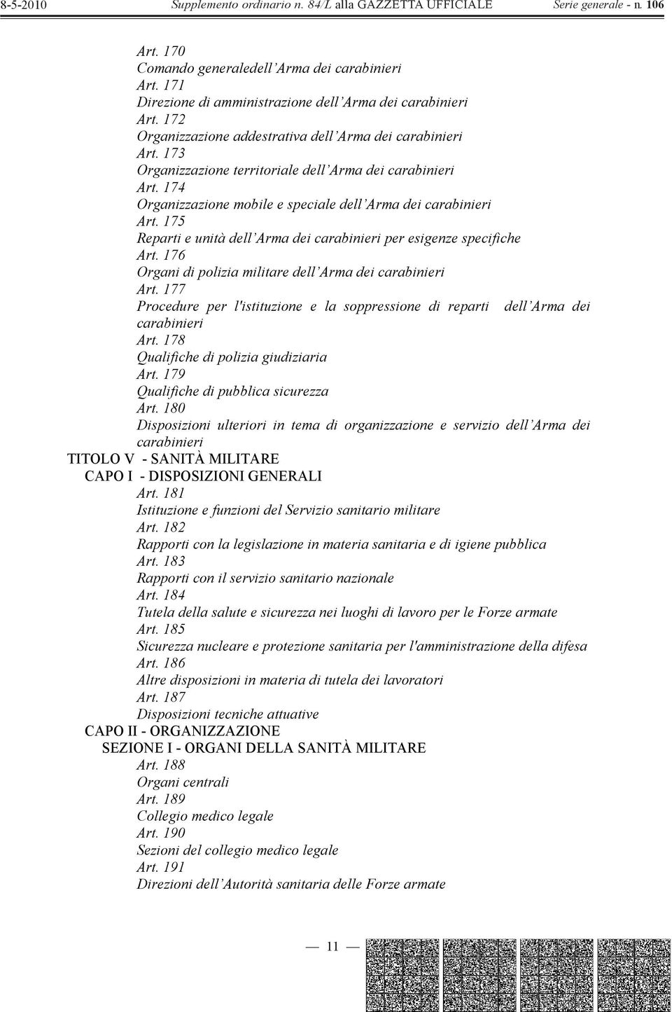 175 Reparti e unità dell Arma dei carabinieri per esigenze specifiche Art. 176 Organi di polizia militare dell Arma dei carabinieri Art.