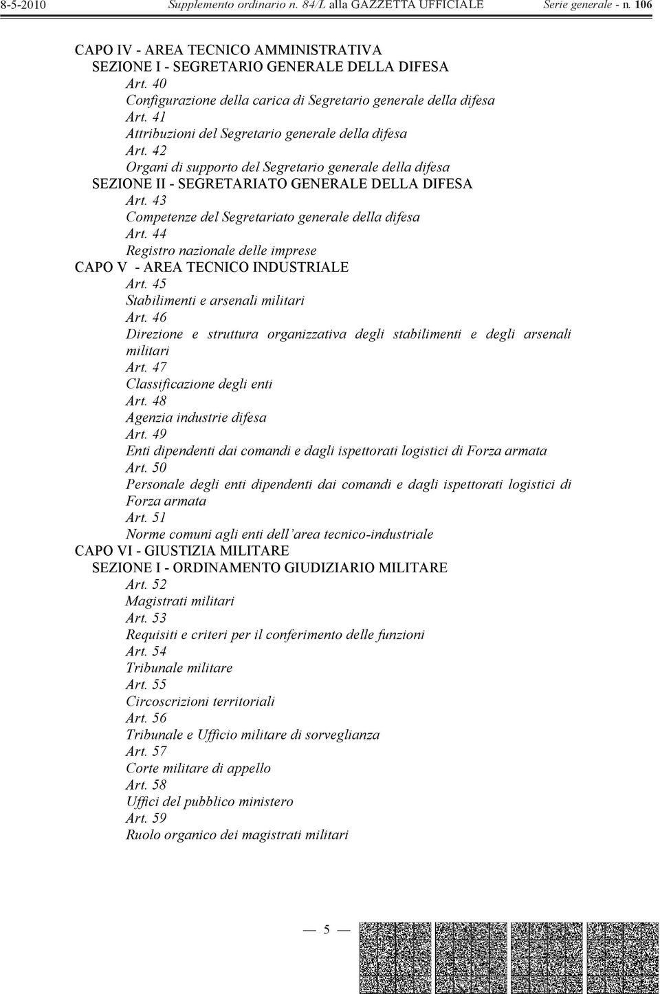 43 Competenze del Segretariato generale della difesa Art. 44 Registro nazionale delle imprese CAPO V - AREA TECNICO INDUSTRIALE Art. 45 Stabilimenti e arsenali militari Art.