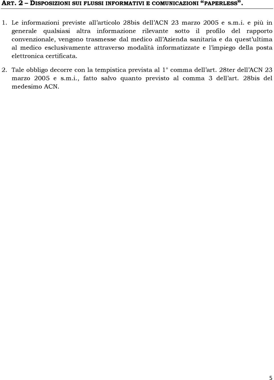 ni previste all articolo 28bis dell ACN 23 marzo 2005 e s.m.i. e più in generale qualsiasi altra inne rilevante sotto il profilo del rapporto