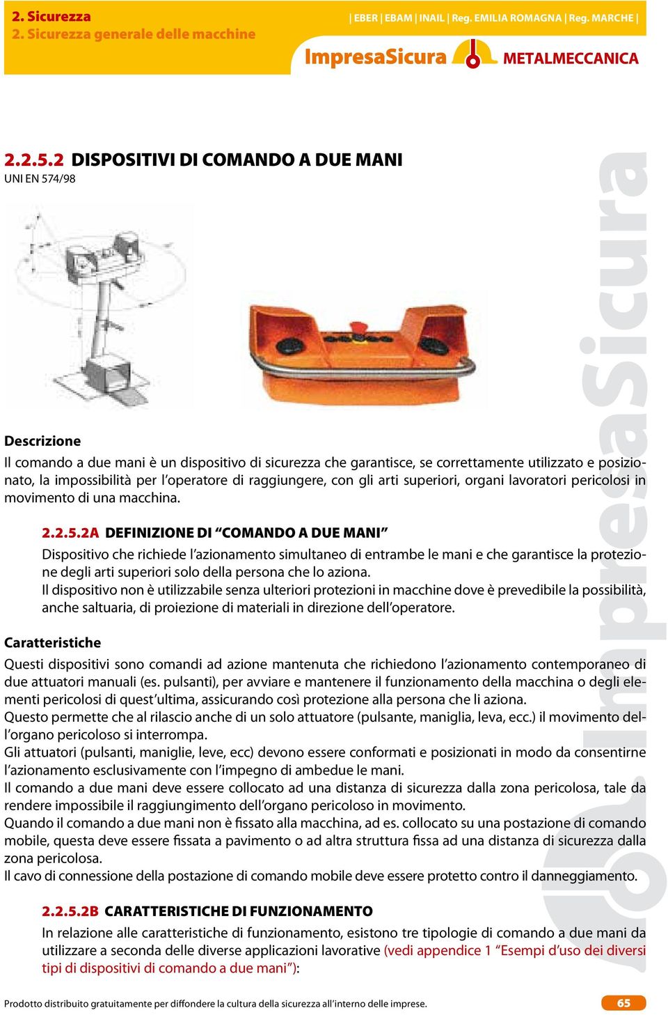 operatore di raggiungere, con gli arti superiori, organi lavoratori pericolosi in movimento di una macchina. 2.2.5.