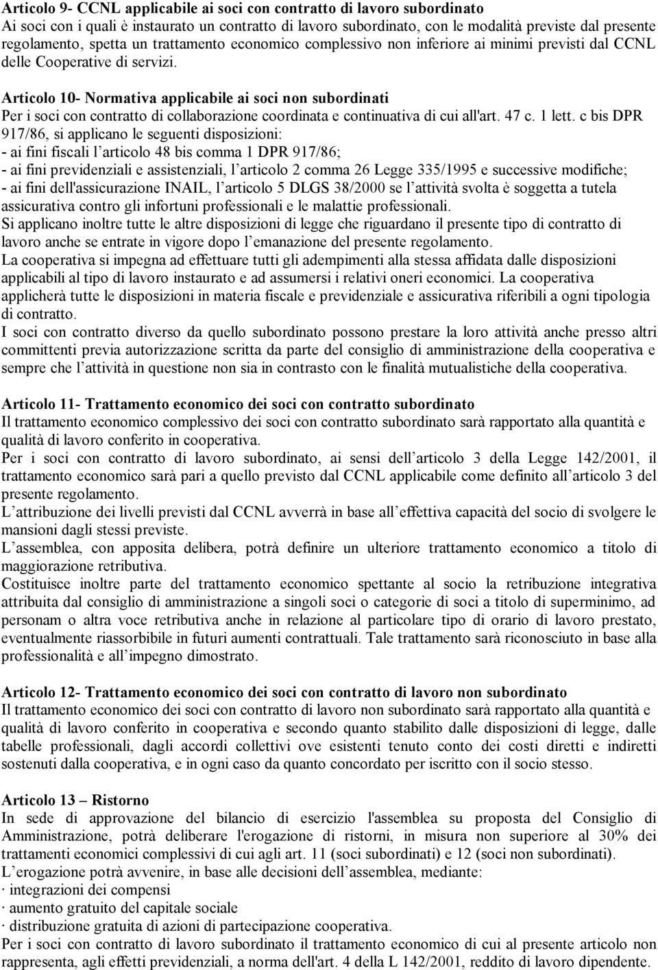 Articolo 10- Normativa applicabile ai soci non subordinati Per i soci con contratto di collaborazione coordinata e continuativa di cui all'art. 47 c. 1 lett.