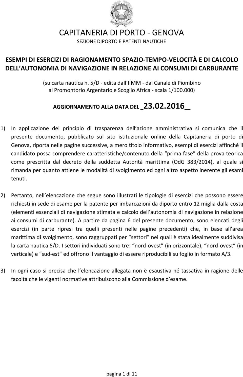 02.2016 1) In applicazione del principio di trasparenza dell azione amministrativa si comunica che il presente documento, pubblicato sul sito istituzionale online della Capitaneria di porto di