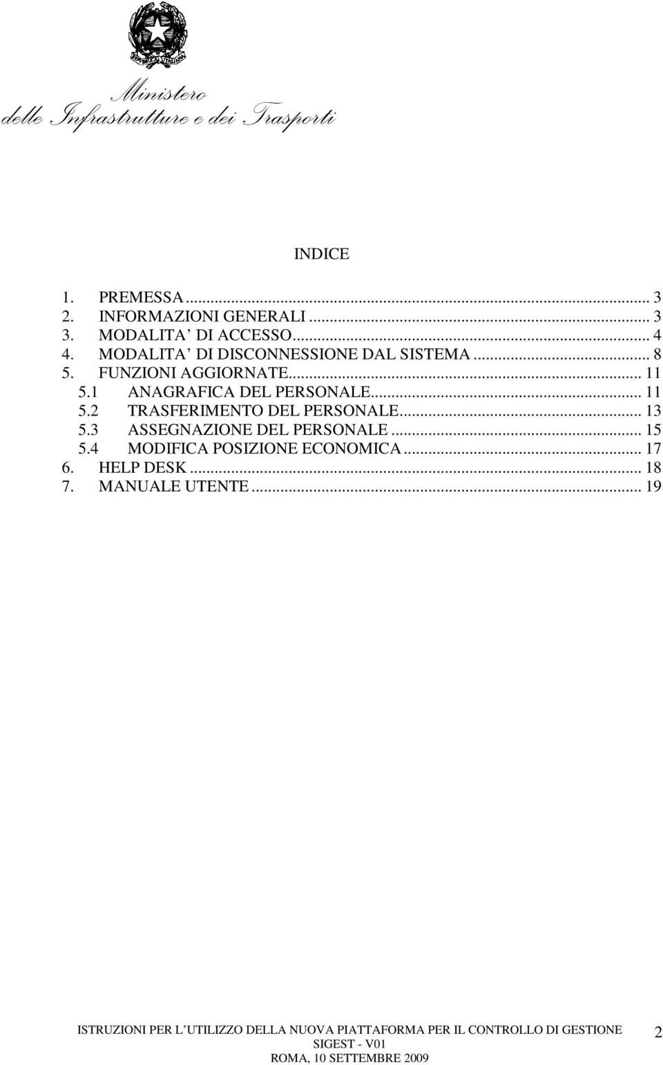 1 ANAGRAFICA DEL PERSONALE... 11 5.2 TRASFERIMENTO DEL PERSONALE... 13 5.