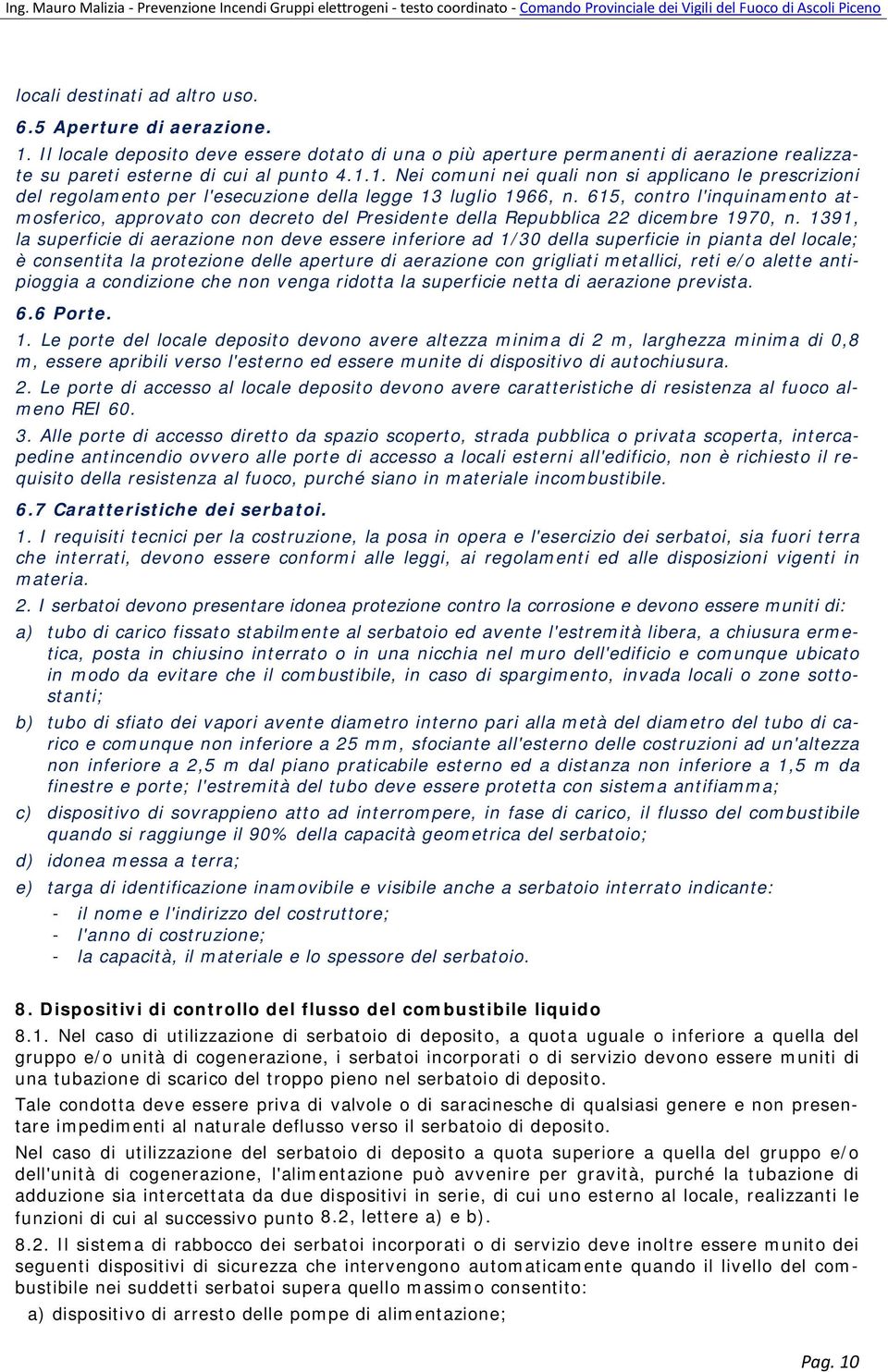 1391, la superficie di aerazione non deve essere inferiore ad 1/30 della superficie in pianta del locale; è consentita la protezione delle aperture di aerazione con grigliati metallici, reti e/o