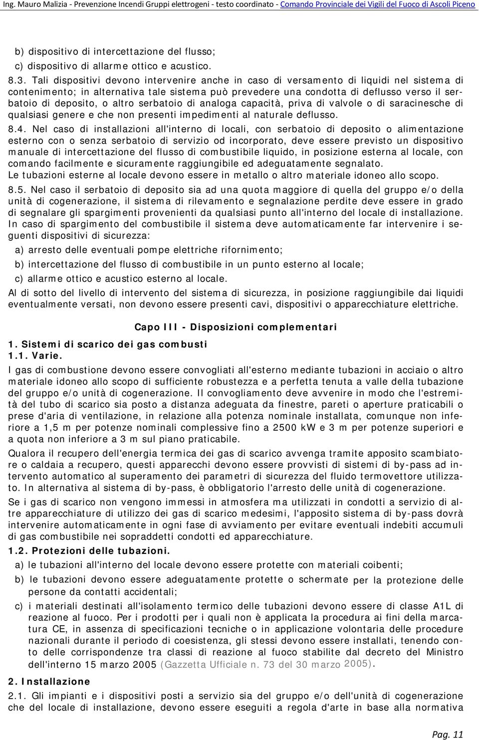 deposito, o altro serbatoio di analoga capacità, priva di valvole o di saracinesche di qualsiasi genere e che non presenti impedimenti al naturale deflusso. 8.4.