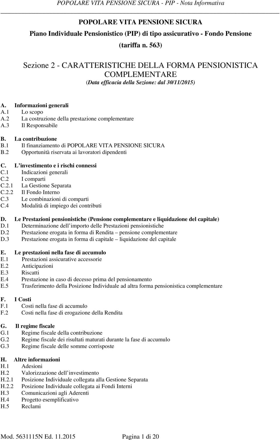 2 La costruzione della prestazione complementare A.3 Il Responsabile B. La contribuzione B.1 Il finanziamento di POPOLARE VITA PENSIONE SICURA B.2 Opportunità riservata ai lavoratori dipendenti C.