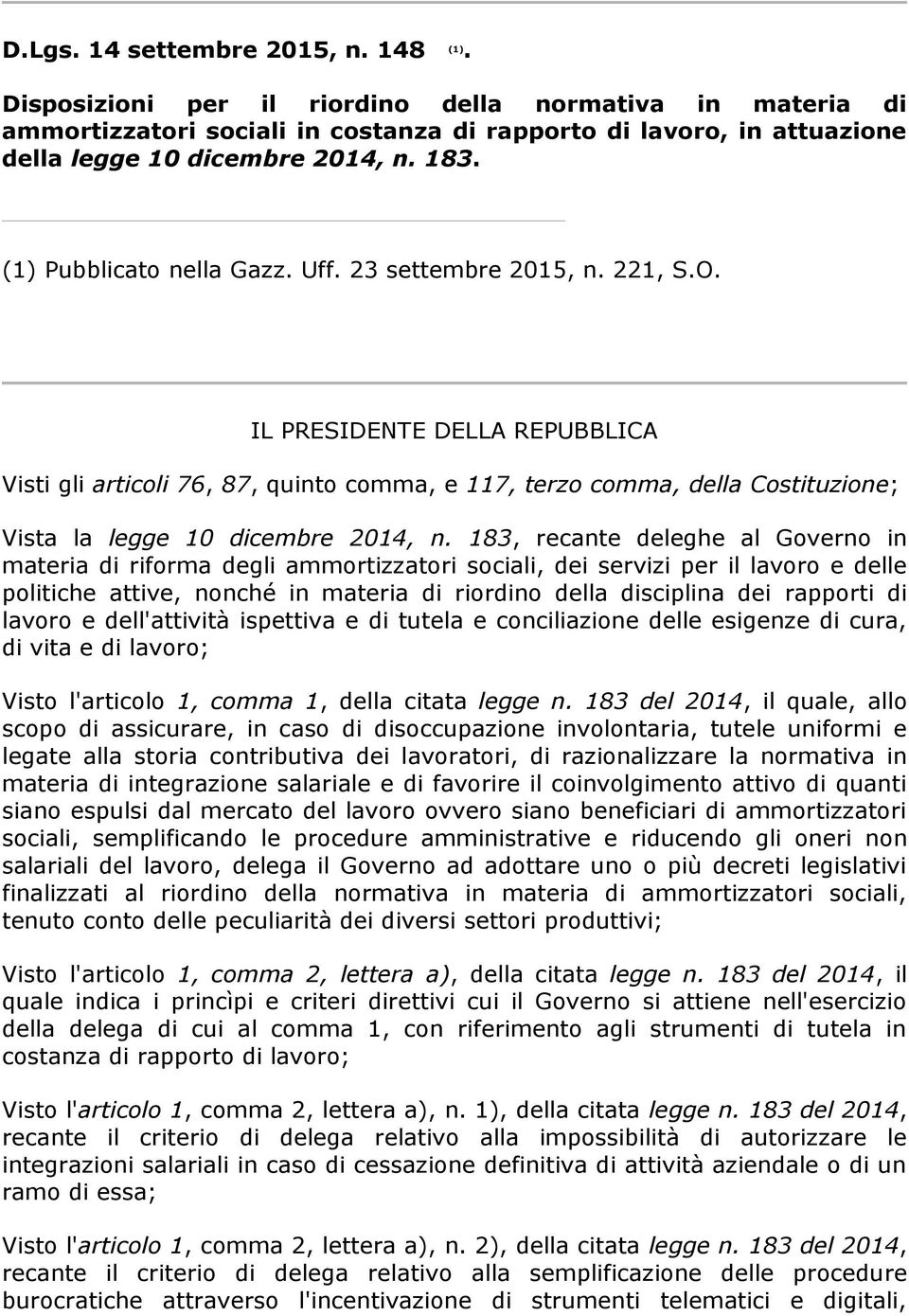 23 settembre 2015, n. 221, S.O. IL PRESIDENTE DELLA REPUBBLICA Visti gli articoli 76, 87, quinto comma, e 117, terzo comma, della Costituzione; Vista la legge 10 dicembre 2014, n.