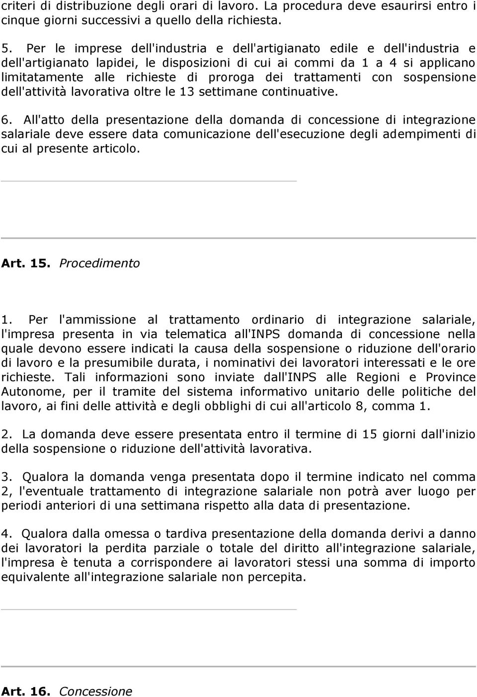 trattamenti con sospensione dell'attività lavorativa oltre le 13 settimane continuative. 6.