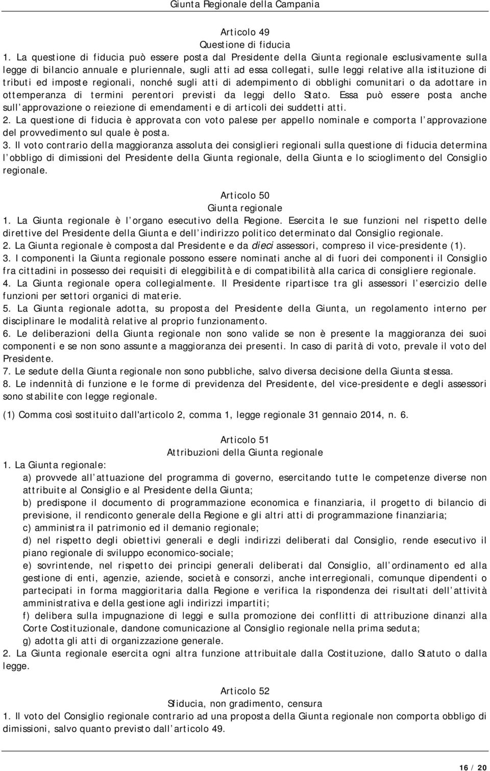 istituzione di tributi ed imposte regionali, nonché sugli atti di adempimento di obblighi comunitari o da adottare in ottemperanza di termini perentori previsti da leggi dello Stato.