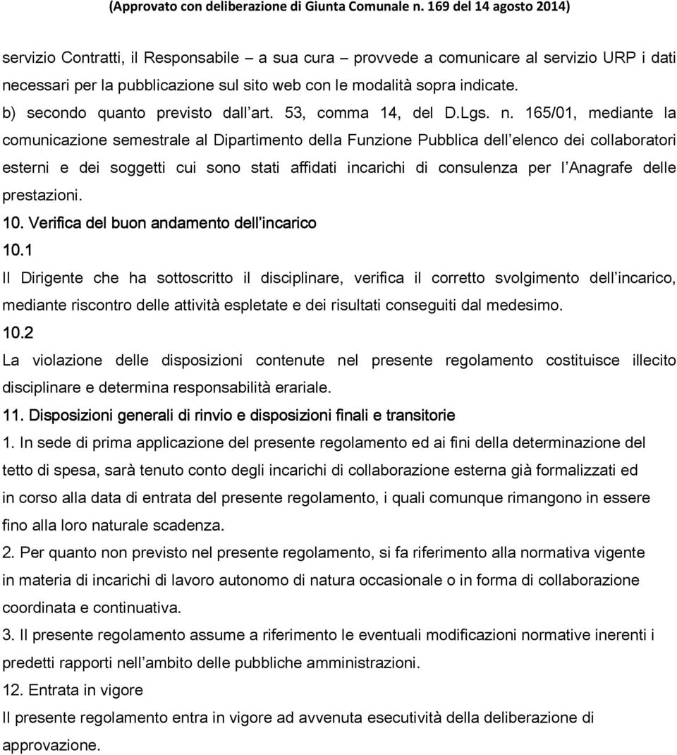 165/01, mediante la comunicazione semestrale al Dipartimento della Funzione Pubblica dell elenco dei collaboratori esterni e dei soggetti cui sono stati affidati incarichi di consulenza per l