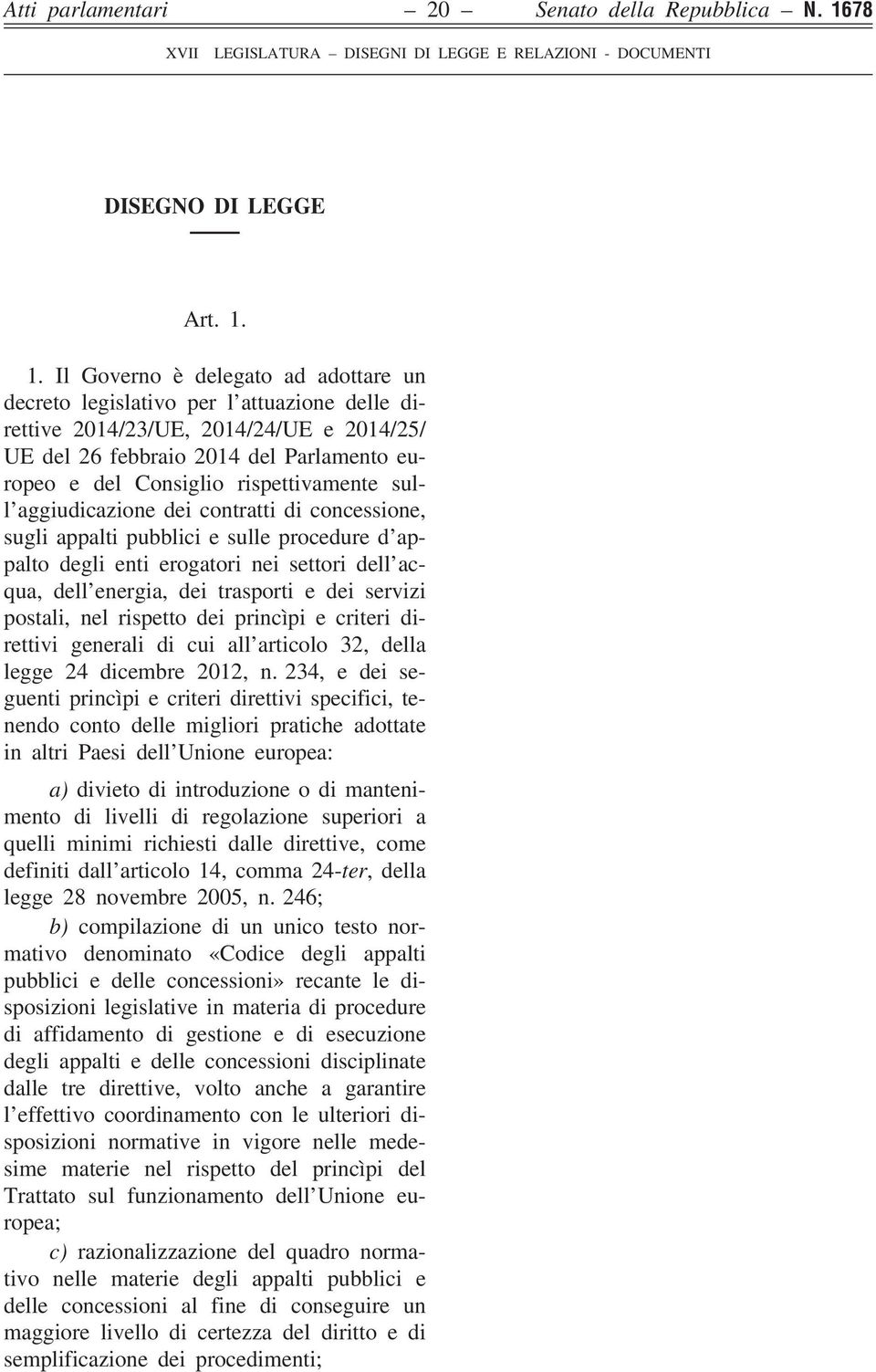 1. Il Governo è delegato ad adottare un decreto legislativo per l attuazione delle direttive 2014/23/UE, 2014/24/UE e 2014/25/ UE del 26 febbraio 2014 del Parlamento europeo e del Consiglio