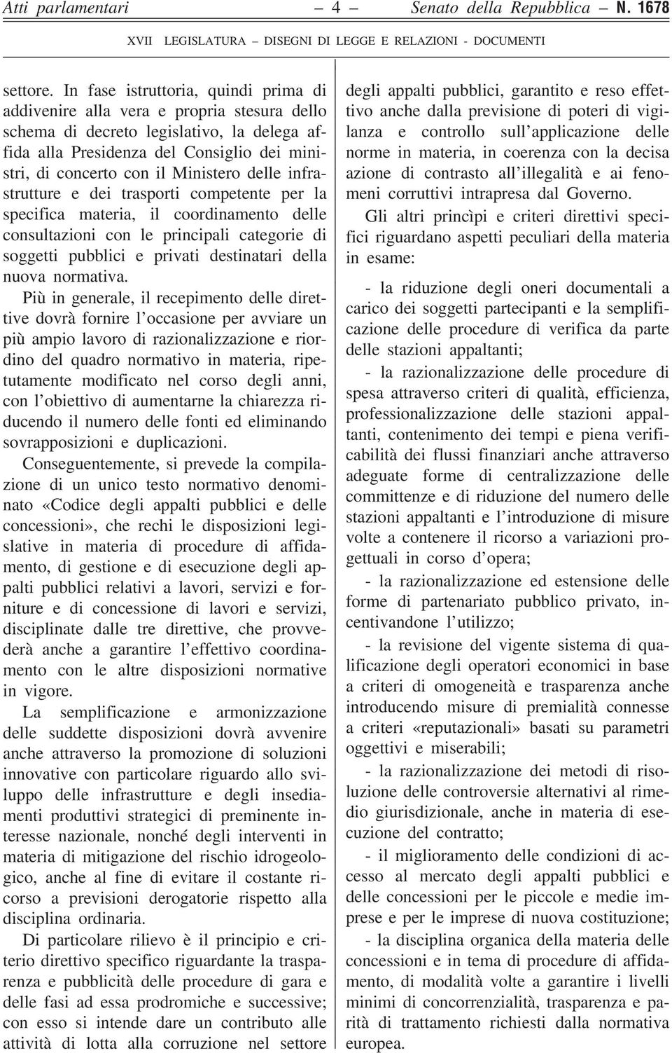 Ministero delle infrastrutture e dei trasporti competente per la specifica materia, il coordinamento delle consultazioni con le principali categorie di soggetti pubblici e privati destinatari della