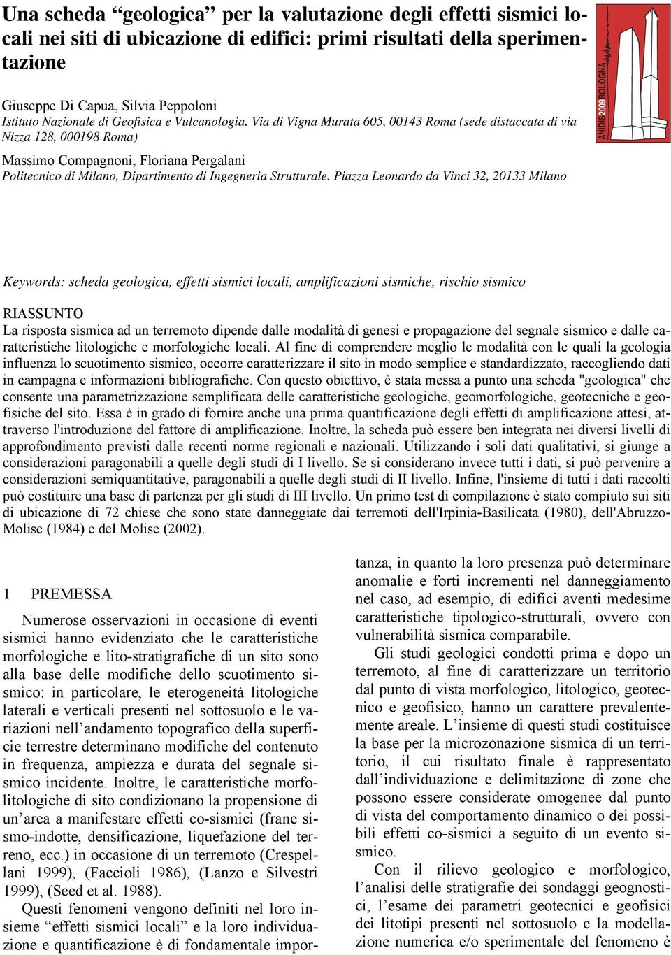 Via di Vigna Murata 605, 00143 Roma (sede distaccata di via Nizza 128, 000198 Roma) Massimo Compagnoni, Floriana Pergalani Politecnico di Milano, Dipartimento di Ingegneria Strutturale.