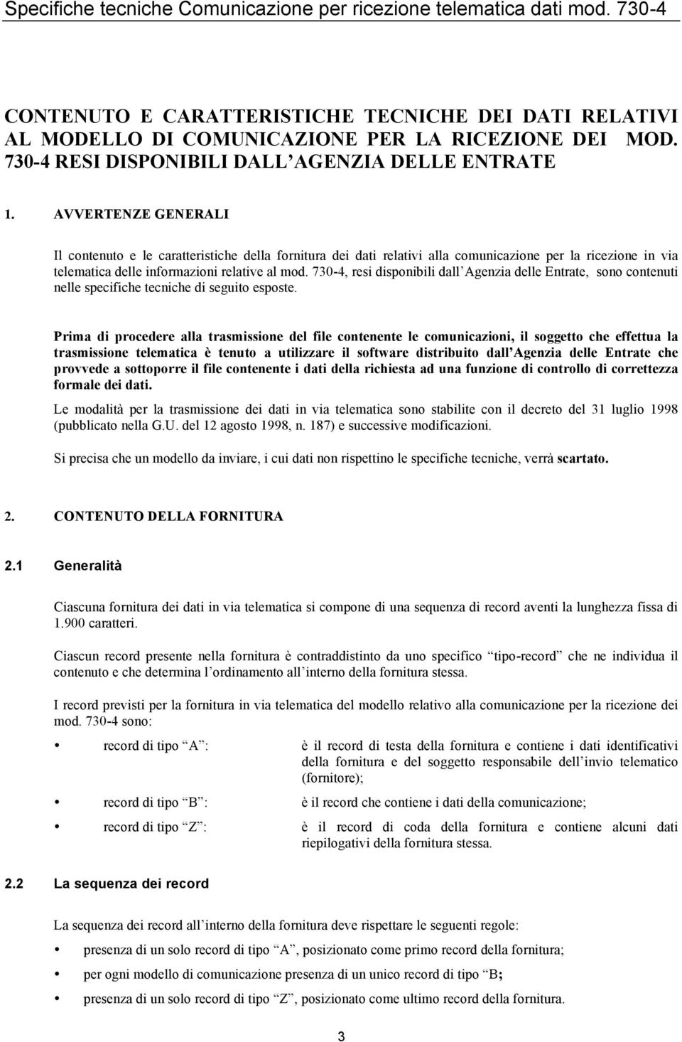 AVVERTENZE GENERALI Il contenuto e le caratteristiche della fornitura dei dati relativi alla comunicazione per la ricezione in via telematica delle informazioni relative al mod.