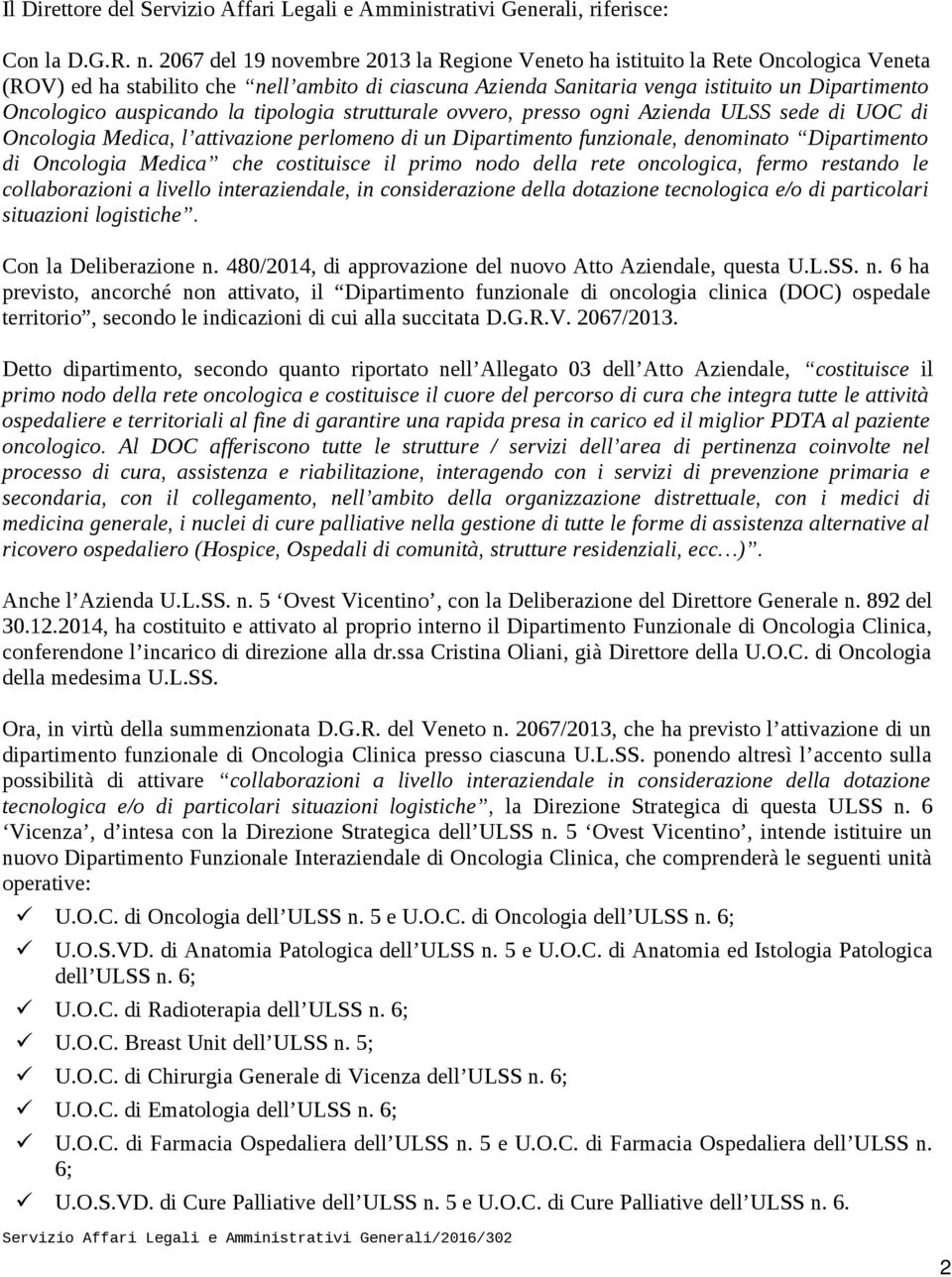 tiplgia strutturale vver, press gni Azienda ULSS sede di UOC di Onclgia Medica, l attivazine perlmen di un Dipartiment funzinale, denminat Dipartiment di Onclgia Medica che cstituisce il prim nd