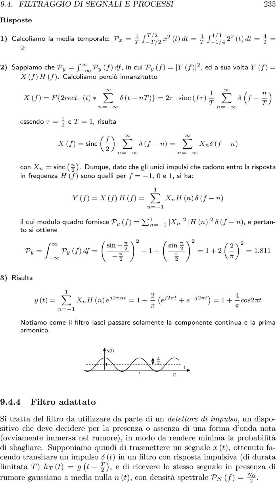 Dunque, dao che gli unici impulsi che cadono enro la risposa in frequenza H (f) sono quelli per f =, e, si ha: Y (f) = X (f) H (f) = n= X nh (n) δ (f n) il cui modulo quadro fornisce P y (f) = n= Xn