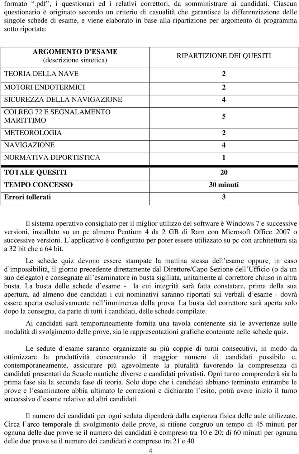 programma sotto riportata: ARGOMENTO D ESAME (descrizione sintetica) RIPARTIZIONE DEI QUESITI TEORIA DELLA NAVE 2 MOTORI ENDOTERMICI 2 SICUREZZA DELLA NAVIGAZIONE 4 COLREG 72 E SEGNALAMENTO MARITTIMO