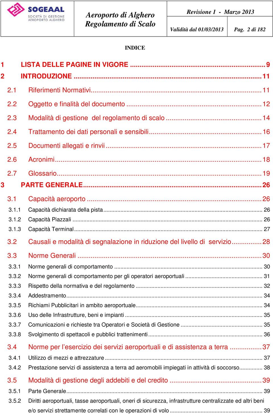 ..26 3.1 Capacità aeroporto...26 3.1.1 Capacità dichiarata della pista... 26 3.1.2 Capacità Piazzali... 26 3.1.3 Capacità Terminal... 27 3.