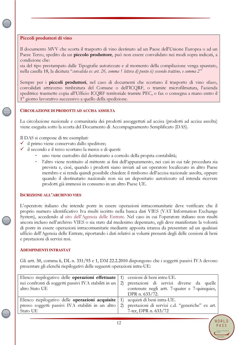 26, comma 1 lettera d) punto ii) secondo trattino, e comma 2 Sempre per i piccoli produttori, nel caso di documenti che scortano il trasporto di vino sfuso, convalidati attraverso timbratura del