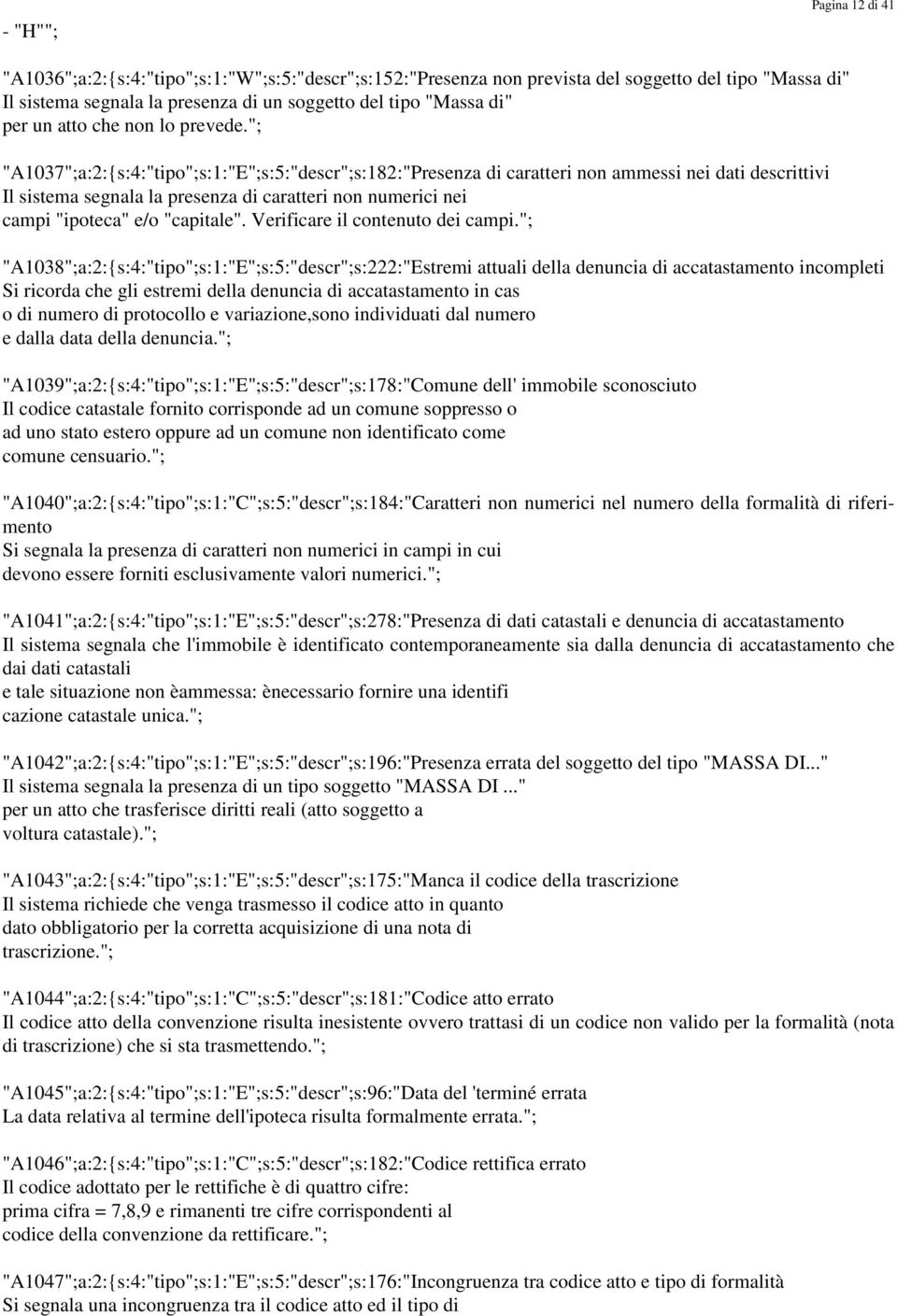 "; "A1037";a:2:{s:4:"tipo";s:1:"E";s:5:"descr";s:182:"Presenza di caratteri non ammessi nei dati descrittivi Il sistema segnala la presenza di caratteri non numerici nei campi "ipoteca" e/o