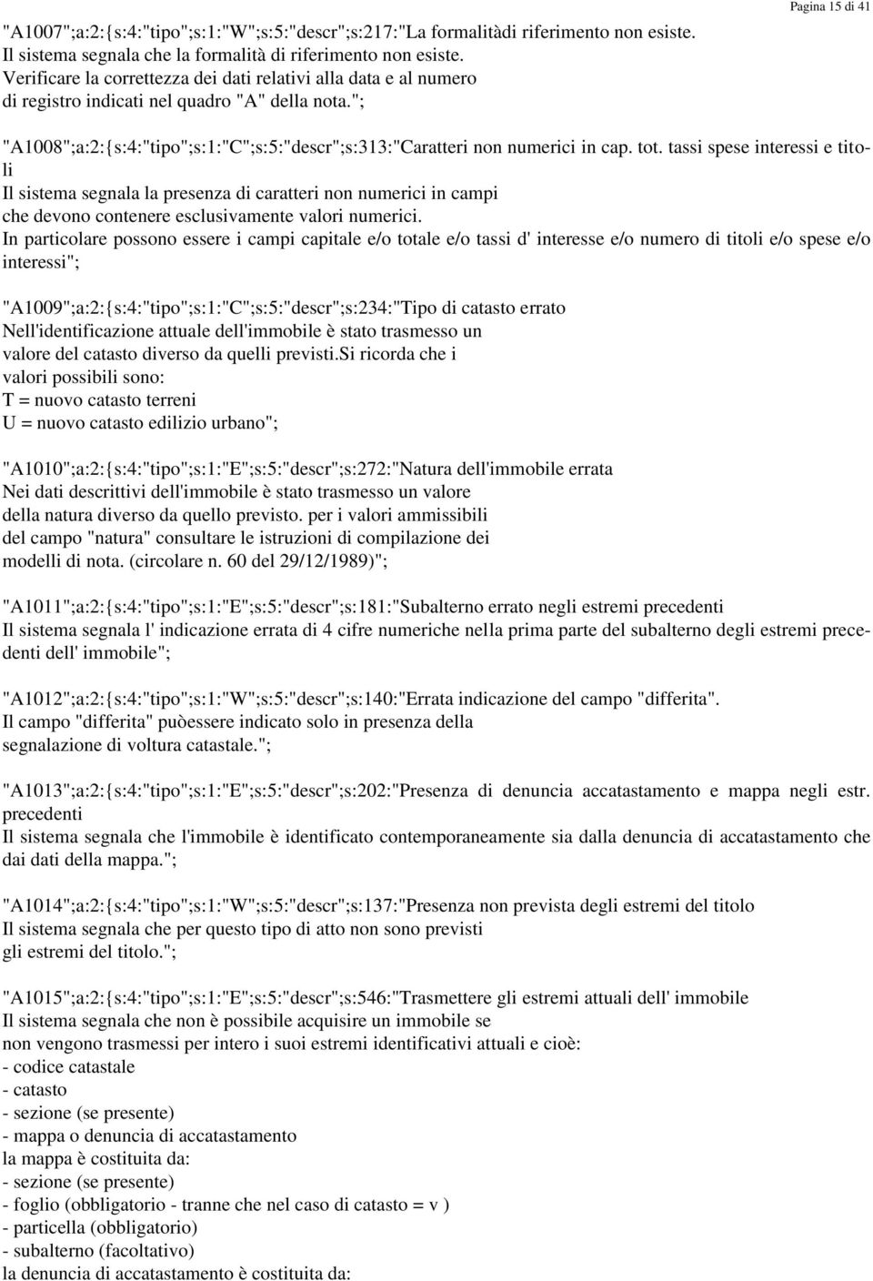 "; Pagina 15 di 41 "A1008";a:2:{s:4:"tipo";s:1:"C";s:5:"descr";s:313:"Caratteri non numerici in cap. tot.