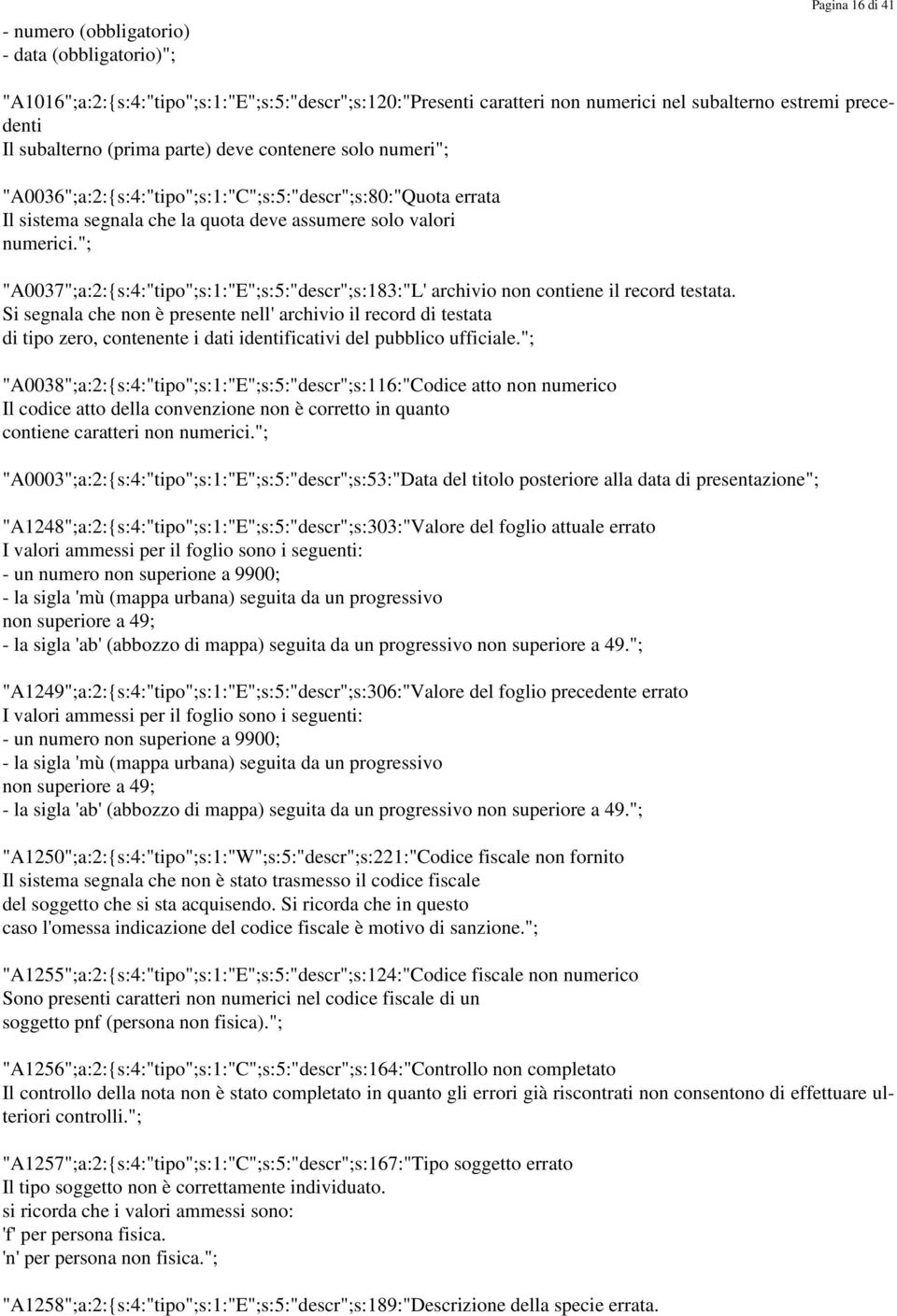 "; "A0037";a:2:{s:4:"tipo";s:1:"E";s:5:"descr";s:183:"L' archivio non contiene il record testata.