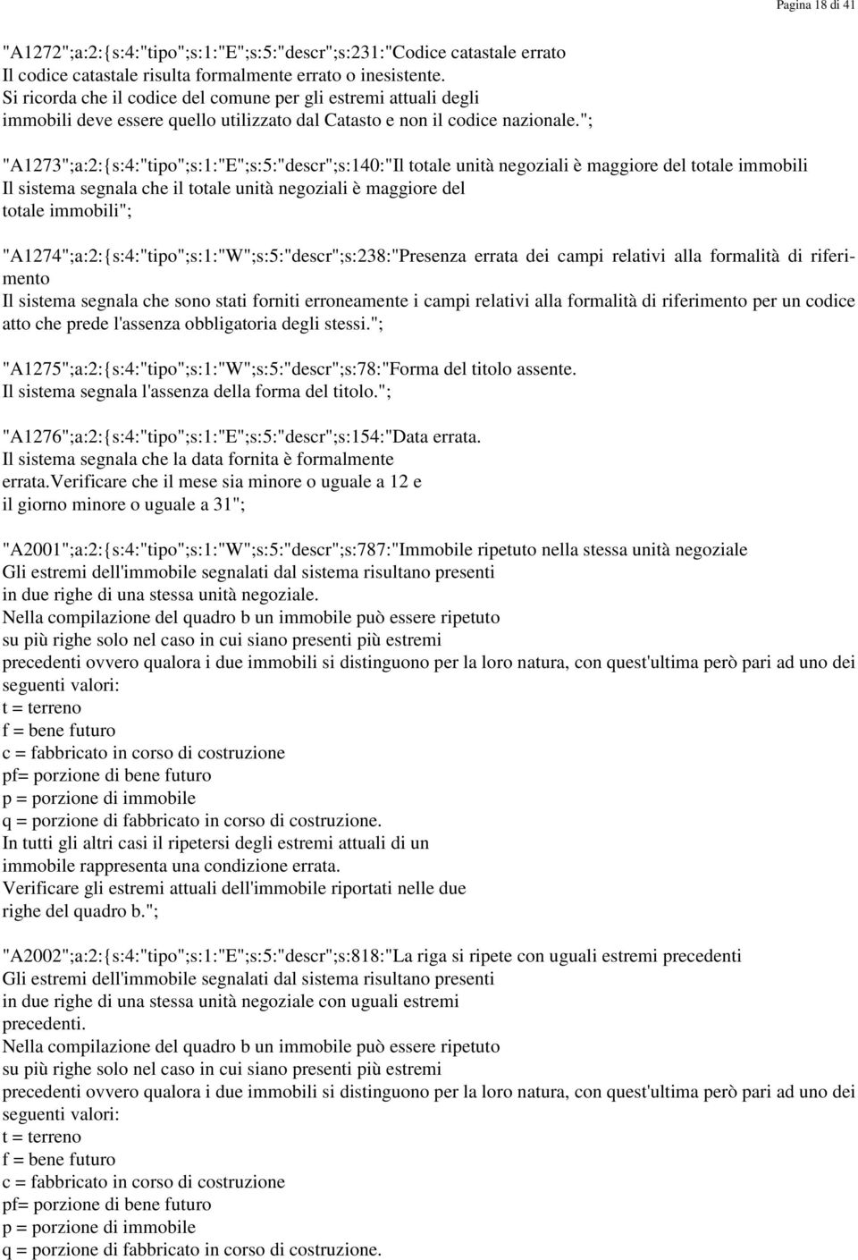 "; "A1273";a:2:{s:4:"tipo";s:1:"E";s:5:"descr";s:140:"Il totale unità negoziali è maggiore del totale immobili Il sistema segnala che il totale unità negoziali è maggiore del totale immobili";