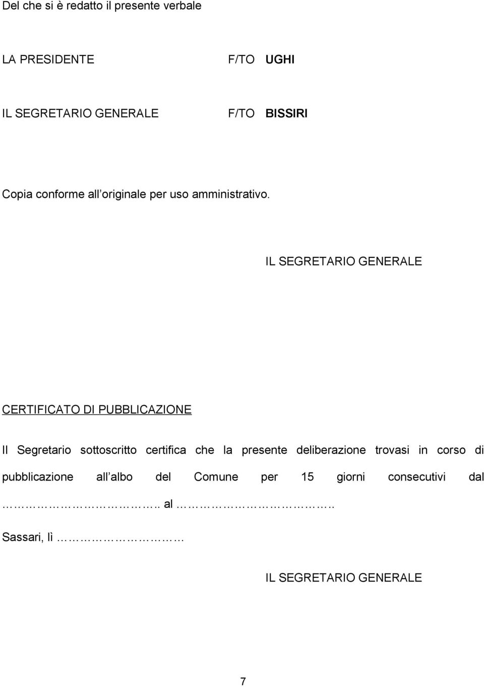 CERTIFICATO DI PUBBLICAZIONE Il Segretario sottoscritto certifica che la presente