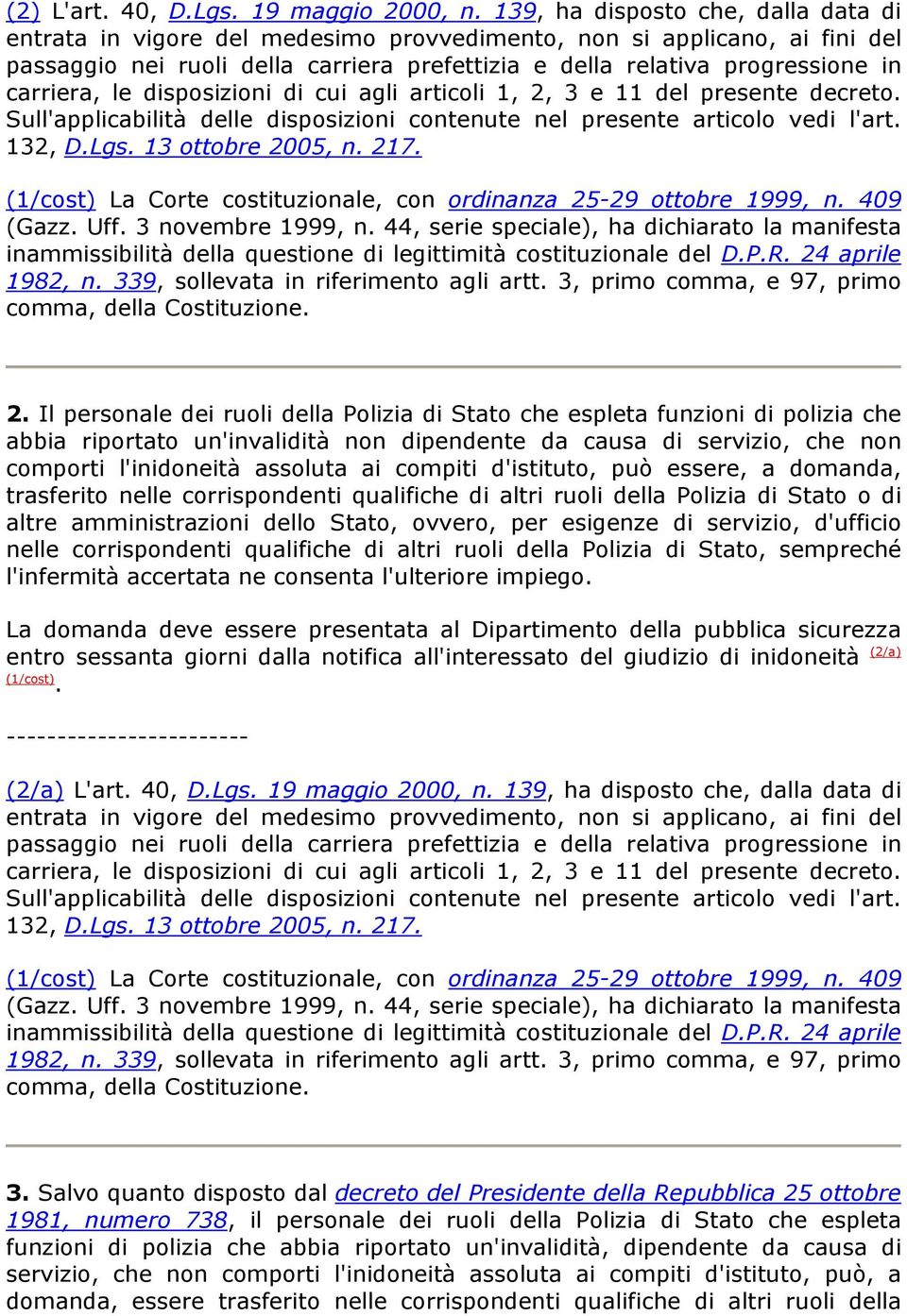 carriera, le disposizioni di cui agli articoli 1, 2, 3 e 11 del presente decreto. Sull'applicabilità delle disposizioni contenute nel presente articolo vedi l'art. 132, D.Lgs. 13 ottobre 2005, n. 217.