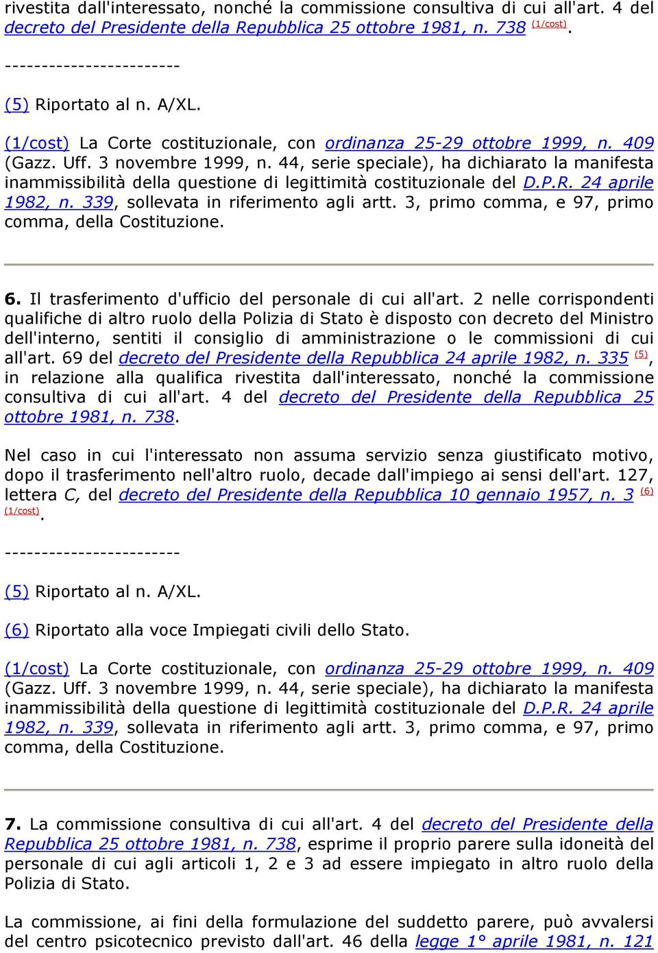 2 nelle corrispondenti qualifiche di altro ruolo della Polizia di Stato è disposto con decreto del Ministro dell'interno, sentiti il consiglio di amministrazione o le commissioni di cui all'art.