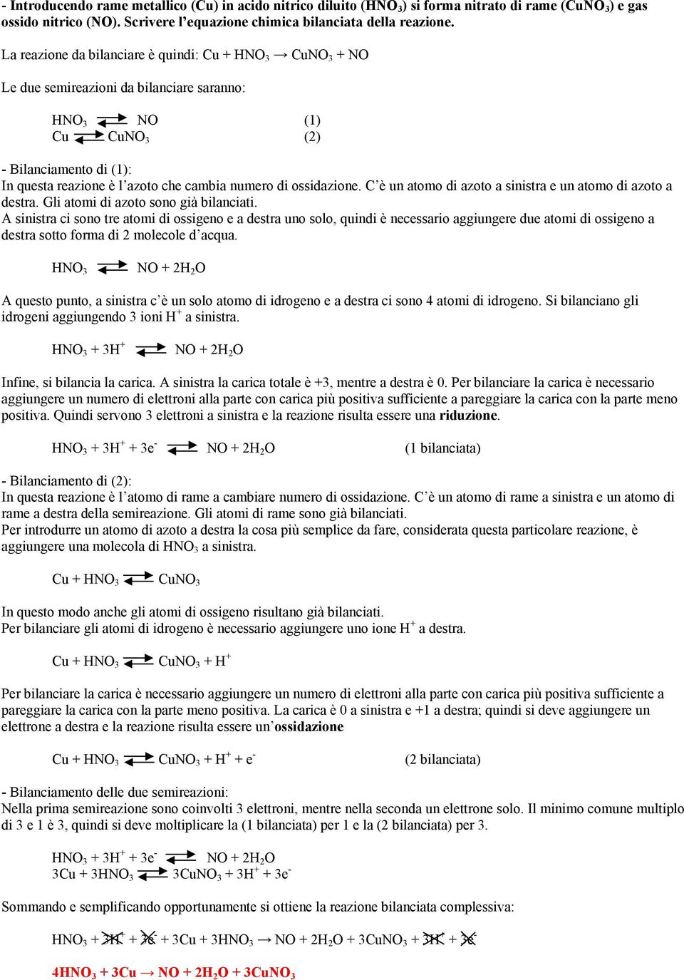 C è un atomo di azoto a sinistra e un atomo di azoto a destra. Gli atomi di azoto sono già bilanciati.